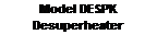 Text Box: Model DESPK Desuperheater